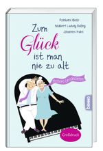 Zum Glück ist man nie zu alt Cover des Buches Zum Glück ist man nie zu alt (ISBN: 9783746262666)