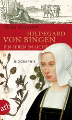 Hildegard von Bingen. Ein Leben im Licht Cover des Buches Hildegard von Bingen. Ein Leben im Licht (ISBN: 9783746625225)