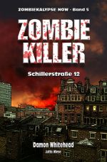 ZOMBIEKALPYSE NOW / ZOMBIE-KILLER 1: Schillerstr. 12 Cover des Buches ZOMBIEKALPYSE NOW / ZOMBIE-KILLER 1: Schillerstr. 12 (ISBN: 9783746732374)