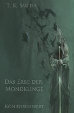 Das Erbe der Mondklinge / Königsschwert Cover des Buches Das Erbe der Mondklinge / Königsschwert (ISBN: 9783746745411)