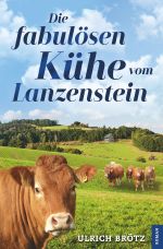 Die fabulösen Kühe vom Lanzenstein Cover des Buches Die fabulösen Kühe vom Lanzenstein (ISBN: 9783746746159)