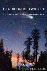 LSD-Trip in die Ewigkeit – Gedanken eines Hängengebliebenen Cover des Buches LSD-Trip in die Ewigkeit – Gedanken eines Hängengebliebenen (ISBN: 9783746766638)