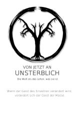 Von jetzt an Unsterblich: Wenn der Geist des Einzelnen verändert wird, verändert sich der Geist der Masse. Cover des Buches Von jetzt an Unsterblich: Wenn der Geist des Einzelnen verändert wird, verändert sich der Geist der Masse. (ISBN: 9783746769301)