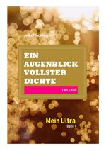 Ein Augenblick vollster Dichte / Mein Ultra - Band 1 Cover des Buches Ein Augenblick vollster Dichte / Mein Ultra - Band 1 (ISBN: 9783746780566)