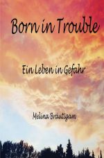 Born in Trouble Cover des Buches Born in Trouble (ISBN: 9783746781822)