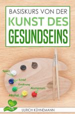 Basiskurs von der Kunst des Gesundseins Cover des Buches Basiskurs von der Kunst des Gesundseins (ISBN: 9783746782072)