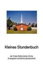 Kleines Stundenbuch: Freie Reformierte Kirche, Evangelisch christliche Gemeinschaft Cover des Buches Kleines Stundenbuch: Freie Reformierte Kirche, Evangelisch christliche Gemeinschaft (ISBN: 9783746796437)