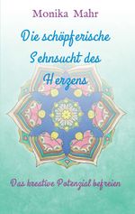 Die schöpferische Sehnsucht des Herzens Cover des Buches Die schöpferische Sehnsucht des Herzens (ISBN: 9783746907178)
