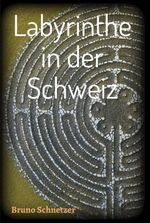 Labyrinthe in der Schweiz Cover des Buches Labyrinthe in der Schweiz (ISBN: 9783746913315)