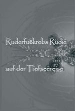 Ruderfußkrebs Rudie auf der Tiefseereise Cover des Buches Ruderfußkrebs Rudie auf der Tiefseereise (ISBN: 9783746921280)