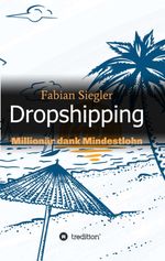 Dropshipping: Millionär dank Mindestlohn Cover des Buches Dropshipping: Millionär dank Mindestlohn (ISBN: 9783746957647)