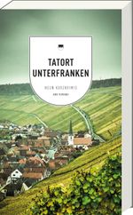 Tatort Unterfranken Cover des Buches Tatort Unterfranken (ISBN: 9783747201107)
