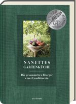 Nanettes Gartenküche - ausgezeichnet mit dem GAD Silber 2023 - Deutscher Kochbuchpreis 2023 Gold und Bronze Cover des Buches Nanettes Gartenküche - ausgezeichnet mit dem GAD Silber 2023 - Deutscher Kochbuchpreis 2023 Gold und Bronze (ISBN: 9783747204740)