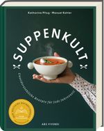 Suppenkult - Deutscher Kochbuchpreis Gold in der Kategorie Foodfotografie Cover des Buches Suppenkult - Deutscher Kochbuchpreis Gold in der Kategorie Foodfotografie (ISBN: 9783747205402)