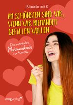Am schönsten sind wir, wenn wir niemandem gefallen wollen Cover des Buches Am schönsten sind wir, wenn wir niemandem gefallen wollen (ISBN: 9783747401170)