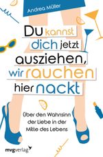 Du kannst dich jetzt ausziehen, wir rauchen hier nackt Cover des Buches Du kannst dich jetzt ausziehen, wir rauchen hier nackt (ISBN: 9783747401422)