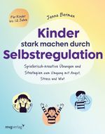 Kinder stark machen durch Selbstregulation Cover des Buches Kinder stark machen durch Selbstregulation (ISBN: 9783747406830)