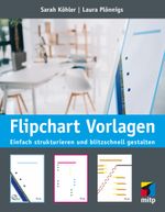 Flipchart Vorlagen: Einfach strukturieren und blitzschnell gestalten (mitp Business) Cover des Buches Flipchart Vorlagen: Einfach strukturieren und blitzschnell gestalten (mitp Business) (ISBN: 9783747505298)