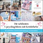 Die schönsten Upcycling-Ideen mit Kreidefarbe Cover des Buches Die schönsten Upcycling-Ideen mit Kreidefarbe (ISBN: 9783747507070)