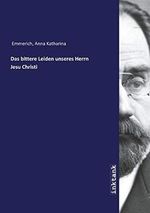 Das bittere Leiden unseres Herrn Jesu Christi Cover des Buches Das bittere Leiden unseres Herrn Jesu Christi (ISBN: 9783747706978)