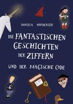 Die fantastischen Geschichten der Ziffern: und der magische Code Cover des Buches Die fantastischen Geschichten der Ziffern: und der magische Code (ISBN: 9783748107330)