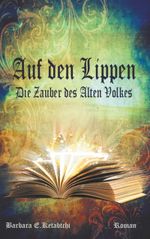 Auf den Lippen: Die Zauber des Alten Volkes Cover des Buches Auf den Lippen: Die Zauber des Alten Volkes (ISBN: 9783748149217)