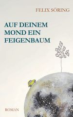 Auf deinem Mond ein Feigenbaum Cover des Buches Auf deinem Mond ein Feigenbaum (ISBN: 9783748159681)