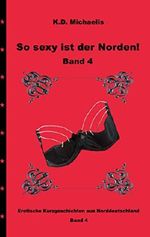 So sexy ist der Norden! Band 4: Erotische Kurzgeschichten aus Norddeutschland Cover des Buches So sexy ist der Norden! Band 4: Erotische Kurzgeschichten aus Norddeutschland (ISBN: 9783748161608)