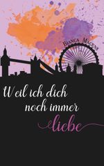 Weil ich dich noch immer liebe Cover des Buches Weil ich dich noch immer liebe (ISBN: 9783748168782)