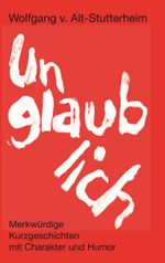 Unglaublich Cover des Buches Unglaublich (ISBN: 9783748179498)