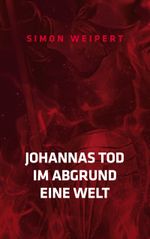 Johannas Tod - Im Abgrund - Eine Welt Cover des Buches Johannas Tod - Im Abgrund - Eine Welt (ISBN: 9783748194897)