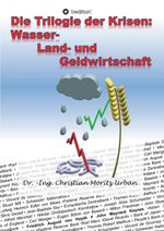Die Trilogie der Krisen: Wasser-, Land- und Geldwirtschaft Cover des Buches Die Trilogie der Krisen: Wasser-, Land- und Geldwirtschaft (ISBN: 9783748204060)