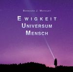 Ewigkeit Universum Mensch Cover des Buches Ewigkeit Universum Mensch (ISBN: 9783748221814)