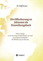 Die Offenbarung an Johannes als Einweihungsbuch: Fiktive Dialoge zu den Vorträgen Rudolf Steiners von 1908 zum tieferen Verständnis der Offenbarung an Johannes Cover des Buches Die Offenbarung an Johannes als Einweihungsbuch: Fiktive Dialoge zu den Vorträgen Rudolf Steiners von 1908 zum tieferen Verständnis der Offenbarung an Johannes (ISBN: 9783748237938)