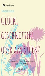 Glück, geschnitten oder am Stück? Cover des Buches Glück, geschnitten oder am Stück? (ISBN: 9783748260592)