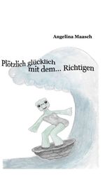 Plötzlich glücklich mit dem... Richtigen Cover des Buches Plötzlich glücklich mit dem... Richtigen (ISBN: 9783748274209)