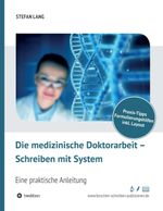 Die medizinische Doktorarbeit – Schreiben mit System: Eine praktische Anleitung Cover des Buches Die medizinische Doktorarbeit – Schreiben mit System: Eine praktische Anleitung (ISBN: 9783748293828)