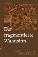 Fragmentserie / Der fragmentierte Wahnsinn Cover des Buches Fragmentserie / Der fragmentierte Wahnsinn (ISBN: 9783748505754)