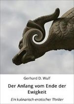 Der Anfang vom Ende der Ewigkeit.: Eine kulinarisch-erotische Heimatkrimisatire Cover des Buches Der Anfang vom Ende der Ewigkeit.: Eine kulinarisch-erotische Heimatkrimisatire (ISBN: 9783748506164)