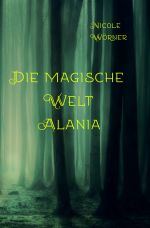 Die magische Welt Alania Cover des Buches Die magische Welt Alania (ISBN: 9783748506812)