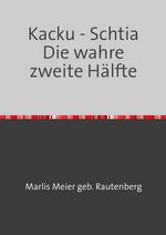 Kacku -Schtia / Kacku - Schtia Die wahre zweite Hälfte Cover des Buches Kacku -Schtia / Kacku - Schtia Die wahre zweite Hälfte (ISBN: 9783748512615)