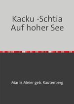 Kacku -Schtia / Kacku -Schtia Auf hoher See Cover des Buches Kacku -Schtia / Kacku -Schtia Auf hoher See (ISBN: 9783748513551)