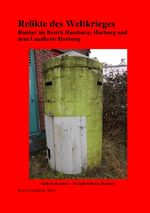 Relikte des Weltkrieges Bunkeranlagen mit Schwerpunkt Landkreis Harburg Cover des Buches Relikte des Weltkrieges Bunkeranlagen mit Schwerpunkt Landkreis Harburg (ISBN: 9783748520634)