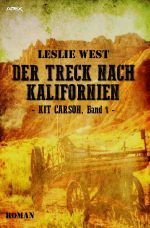 DER TRECK NACH KALIFORNIEN - KIT CARSON, BAND 1 Cover des Buches DER TRECK NACH KALIFORNIEN - KIT CARSON, BAND 1 (ISBN: 9783748527534)