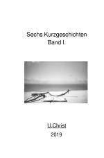 Kurzgeschichten U.Christ / Sechs Kurzgeschichten Band I. Cover des Buches Kurzgeschichten U.Christ / Sechs Kurzgeschichten Band I. (ISBN: 9783748548089)
