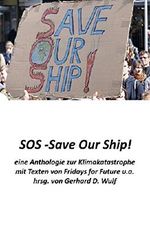 SOS - Save Our Ship! eine Anthologie zur Klimakatastrophe: mit Beiträgen von Fridays for Future u.a. Cover des Buches SOS - Save Our Ship! eine Anthologie zur Klimakatastrophe: mit Beiträgen von Fridays for Future u.a. (ISBN: 9783748571865)