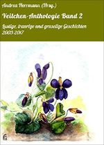 Veilchen-Anthologie Band 2: Lustige, traurige und gruselige Geschichten 2003-2017 Cover des Buches Veilchen-Anthologie Band 2: Lustige, traurige und gruselige Geschichten 2003-2017 (ISBN: 9783748599036)