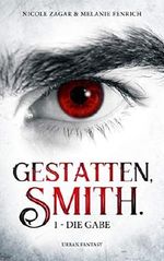 Gestatten, Smith - Band 1: Die Gabe (Gestatten, Smith.) Cover des Buches Gestatten, Smith - Band 1: Die Gabe (Gestatten, Smith.) (ISBN: 9783748702009)
