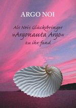 Als Nois Glücksbringer "Argonauta Argo" zu ihr fand Cover des Buches Als Nois Glücksbringer "Argonauta Argo" zu ihr fand (ISBN: 9783749424054)