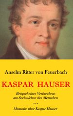 Kaspar Hauser. Beispiel eines Verbrechens am Sellenleben des Menschen. - Memoire über Kaspar Hauser an Königin Karoline von Bayern. Cover des Buches Kaspar Hauser. Beispiel eines Verbrechens am Sellenleben des Menschen. - Memoire über Kaspar Hauser an Königin Karoline von Bayern. (ISBN: 9783749428090)
